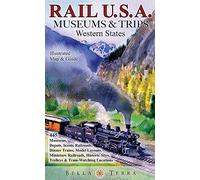 Rail USA Museums & Trips Guide & Map Western States 445 Train Rides, Heritage Railroads, Historic Depots, Railroad & Trolley Museums, Model Layouts, ... Sites, Trolleys & Train-Watching Locations