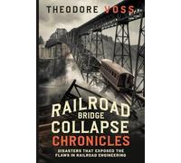 Railroad Bridge Collapse Chronicles: Disasters That Exposed the Flaws in Railroad Engineering