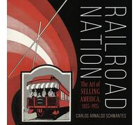 Railroad Nation : The Art of Selling America, 1825-1925