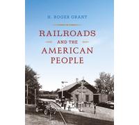 Railroads and the American People (Railroads Past and Present)