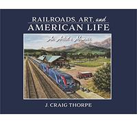 Railroads, Art, and American Life: An Artist's Memoir