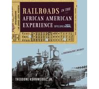 Railroads in the African American Experience : A Photographic Journey