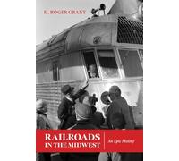 Railroads in the Midwest: An Epic History (Heartland History)