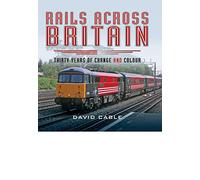 Rails Across Britain: Thirty Years of Change and Colour