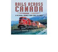 Rails Across Canada: A Pictorial Journey From Coast to Coast