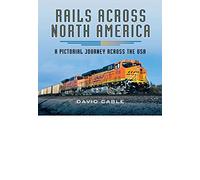 Rails Across North America: A Pictorial Journey Across the USA