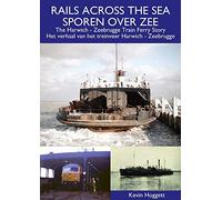 Rails Across The Sea: The Harwich - Zeebrugge Train Ferry Story