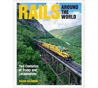 Rails Around the World: Two Centuries of Trains and Locomotives