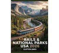 Rails & National Parks USA 2026: The Ultimate Guide to Train Routes, Wilderness Access, Scenic Stops & Back-country Trail Guides Across America