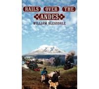 Rails Over the Andes: A Journey Through Peru, Colombia and Ecuador