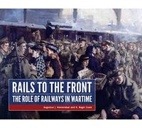 Rails to the Front: The Role of Railways in Wartime