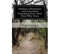 Railway Adventures and Anecdotes Extending Over More than Fifty Years