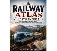 Railway Atlas North America: Passenger Routes, Rail Maps, Travel Planning and Train Navigation Guide