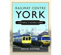 Railway Centre York: A Pictorial and Historic Survey
