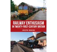Railway Enthusiasm in Twenty-First Century Britain