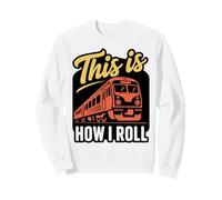 Railway Enthusiast Railfan Trainspotter How I Roll Train Sweatshirt