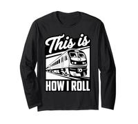 Railway How I Roll Railfan Trainspotter Locomotive Long Sleeve T-Shirt