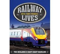 Railway Lives with Tony Francis - The Midlands & East Coast Mainline