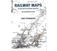 RAILWAY MAPS: BY AND FOR THE INDUSTRY. AN ILLUSTRATED GUIDE