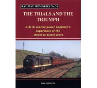 Railway Memories the Trials and the Triumph: A B.R. Motive Power Engineer's Experience of the Steam to Diesel Years: 26