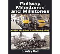 Railway Milestones & Millstones: Triumphs & Disasters in British Railway History