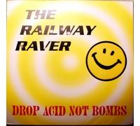 Railway Raver - Drop Acid Not Bombs
