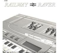 Railway Raver - You'll Never Get Anywhere By SPending All Day Playing Around With That Bloody Drum Machine EP
