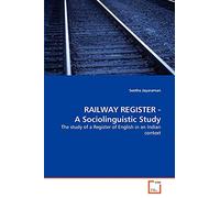RAILWAY REGISTER - A Sociolinguistic Study: The study of a Register of English in an Indian context
