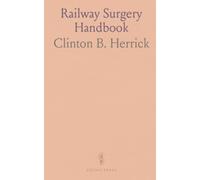 Railway Surgery Handbook: Practical management of injuries, triage, and field care on trains and at stations