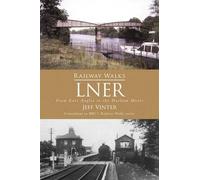 Railway Walks: LNER: From East Anglia to the Durham Moors