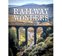 Railway Wonders : An Explorer's Guide to Britain's Greatest Disused Railway Tunnels and Viaducts