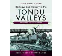 Railways and Industry in the Tondu Valleys: Bridgend to Treherbert (South Wales Valleys)