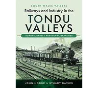 Railways and Industry in the Tondu Valleys: Ogmore, Garw and Porthcawl Branches (South Wales Valleys)