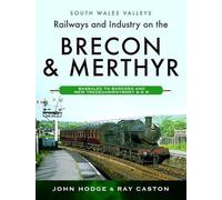 Railways and Industry on the Brecon & Merthyr : Bassaleg to Bargoed and New Tredegar/Rhymney B & M