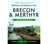Railways and Industry on the Brecon & Merthyr: Bassaleg to Bargoed and New Tredegar/Rhymney B & M (South Wales Valleys)