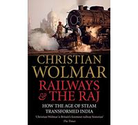 Railways and The Raj: How the Age of Steam Transformed India