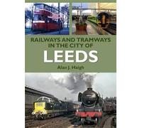 Railways and Tramways in the City of Leeds (Road Transport Heritage)