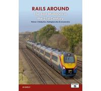Railways of the East Midlands in the 21st Century Part 1: Derbyshire, Nottinghamshire & Leicestershire (Railways Around The East Midlands in the 21st Century)