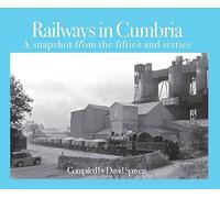 Railways in Cumbria: A snapshot from the fifties and sixties
