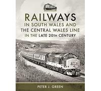 Railways in South Wales and the Central Wales Line in the late 20th Century