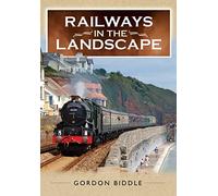 Railways in the Landscape: How They Transformed the Face of Britain