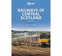 Railways of Central Scotland: 2006-15 (Britain's Railways, 8)