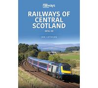 Railways of Central Scotland 2016-20: (Britain's Railways Series)