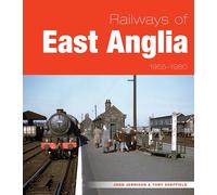 Railways of East Anglia 1955-1980