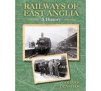Railways of East Anglia: A History (Paperback) - Oliver Densham Book