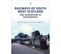 Railways of South West Scotland: Two Generations of Photography: (Britain's Railways Series)