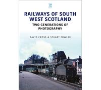 Railways of South West Scotland: Two Generations of Photography: (Britain's Railways Series)