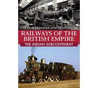 Railways of the British Empire: The Indian Subcontinent