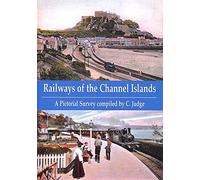 Railways of the Channel Islands: A Pictorial Survey compiled by C. Judge