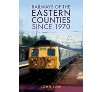 Railways of the Eastern Counties Since 1970